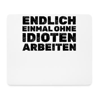 Endlich Einmal ohne Idioten arbeiten I Lustige - Mousepad (Querformat) - Weiß - Vorne