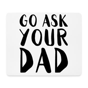 Go Ask Your Dad Home Office Remote Worker - Mouse Pad (horizontal) - white - Front