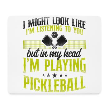 Pickleball I Might Look Like I'm - Mouse Pad (horizontal) - white - Front