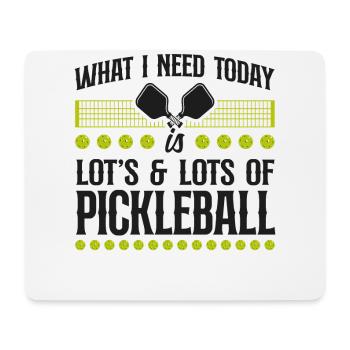 Pickleball What I Need Today Is - Mouse Pad (horizontal) - white - Front