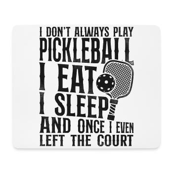 Pickleball I Don't Always Play - Mouse Pad (horizontal) - white - Front