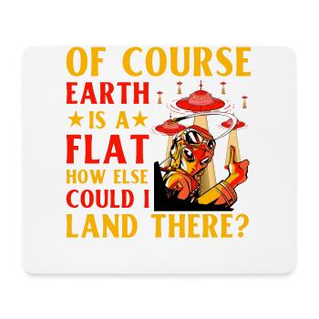 Bien sûr, la Terre est un plat, comment pourrais-je atterrir autrement - Tapis de souris (format paysage) - blanc - Devant