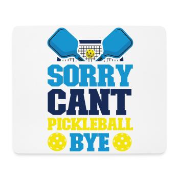 Pickleball Sorry. Cant. Pickleball - Mouse Pad (horizontal) - white - Front