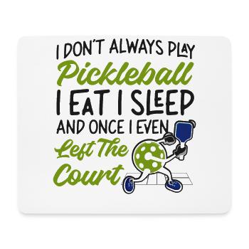 Pickleball I Don't Always Play - Mouse Pad (horizontal) - white - Front