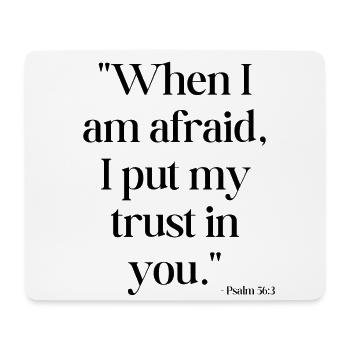 When I am afraid, I put my trust in you - Bible qu - Mouse Pad (horizontal) - white - Front