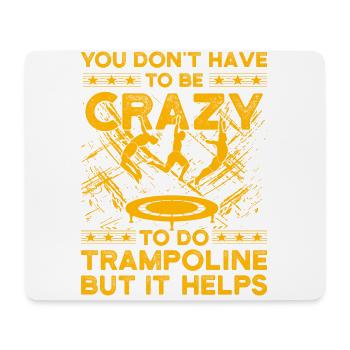 Il n’est pas nécessaire d’être fou pour faire du trampoline mais c’est - Tapis de souris (format paysage) - blanc - Devant