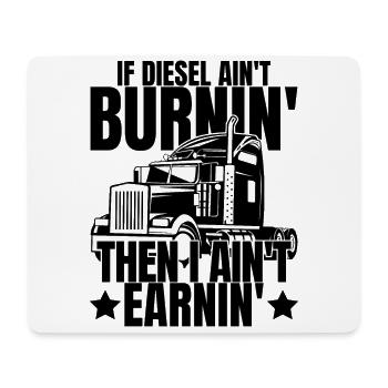 If Diesel Ain't Burnin I Ain't Earnin - Mouse Pad (horizontal) - white - Front