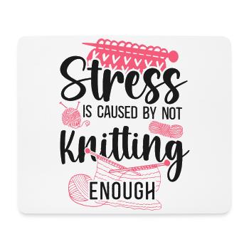 Knitting Knitter Stress Is Caused - Mouse Pad (horizontal) - white - Front