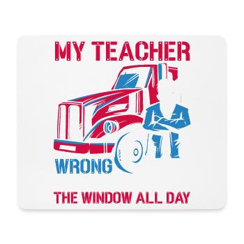 My Teacher was wrong Truck Driver Gift - Mouse Pad (horizontal) - white - Front