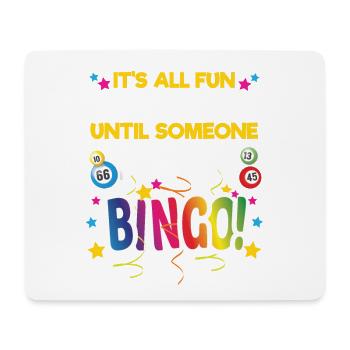 It's all fun and games until someone bingo - Mouse Pad (horizontal) - white - Front