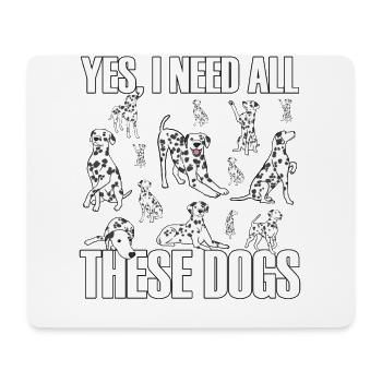 Yes I need all these Dogs Dalmatiner - Mousepad (Querformat) - Weiß - Vorne