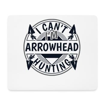 I Can't I'm Arrowhead Hunting Arrowhead Hunter - Mouse Pad (horizontal) - white - Front