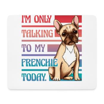 Je ne parle qu’à mon bouledogue français aujourd’hui - Tapis de souris (format paysage) - blanc - Devant