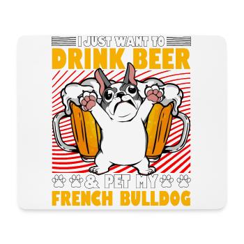 I just want to drink Beer & pet my French Bulldog - Mousepad (Querformat) - Weiß - Vorne