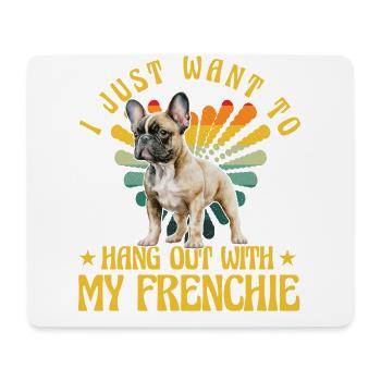 I just want to hang out with my Frenchie Bulldog - Mousepad (Querformat) - Weiß - Vorne