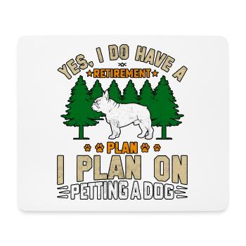 I do have a retirement plan plan on petting a dog - Mousepad (Querformat) - Weiß - Vorne