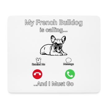 My French Bulldog is calling and I must go - Mousepad (Querformat) - Weiß - Vorne