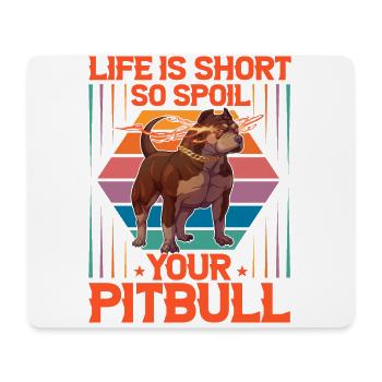 Life is short so spoil your Pitbull - Mousepad (Querformat) - Weiß - Vorne
