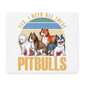 Yes I need all these Pitbulls - Mousepad (Querformat) - Weiß - Vorne