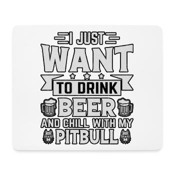 just want to drink beer and chill with my pitbull - Mouse Pad (horizontal) - white - Front
