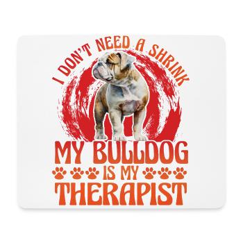 I don't need a Shrink my Bulldog is my Therapist - Mousepad (Querformat) - Weiß - Vorne