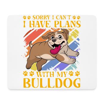 Sorry I can't I have plans with my Bulldog - Mouse Pad (horizontal) - white - Front
