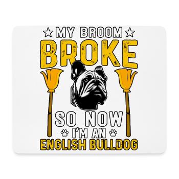 My broom Broke so now I'm an English Bulldog - Mousepad (Querformat) - Weiß - Vorne