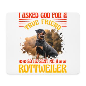 I asked God for a true friend he sent a Rottweiler - Mouse Pad (horizontal) - white - Front