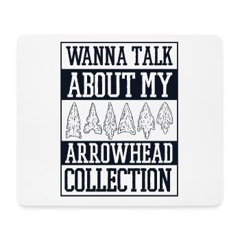 want to Talk About My Arrowhead Collection - Mouse Pad (horizontal) - white - Front