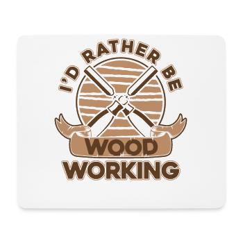 I'd Rather Be Woodworking Schreiner Carpenter - Mouse Pad (horizontal) - white - Front