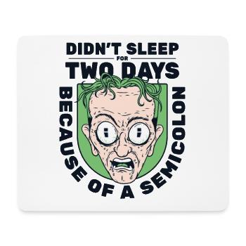 Didn't Sleep For Two Days Semicolon Developer - Mouse Pad (horizontal) - white - Front