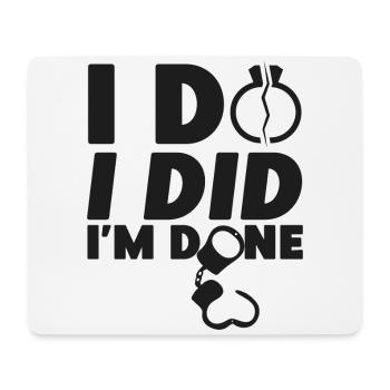 Happy Divorce Party I Do I Did I'm - Mouse Pad (horizontal) - white - Front