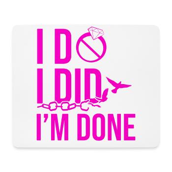 Happy Divorce Party I Do I Did I'm - Mouse Pad (horizontal) - white - Front