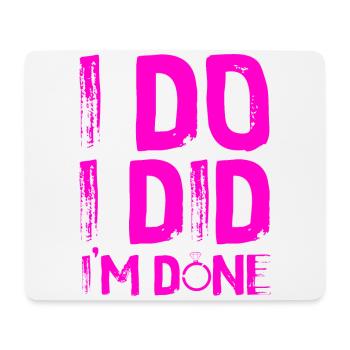 Happy Divorce Party I Do I Did I'm - Mouse Pad (horizontal) - white - Front