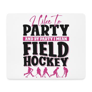 Field Hockey I Like To Party And - Mouse Pad (horizontal) - white - Front