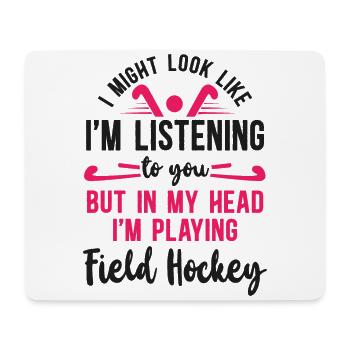 Field Hockey I Might Look Like I'm - Mouse Pad (horizontal) - white - Front