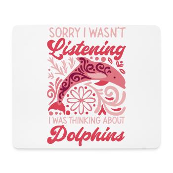 Dolphin Sorry I Wasn't Listening I - Mouse Pad (horizontal) - white - Front