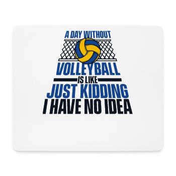 A Day Without Volleyball Is Like Volleyballfreak - Mouse Pad (horizontal) - white - Front