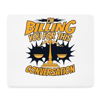 I'm Billing You For This Conversation Legal - Mouse Pad (horizontal) - white - Front