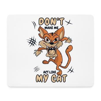 Don't Make Me Act Like My Cat Miezekatze Kätzchen - Mousepad (Querformat) - Weiß - Vorne