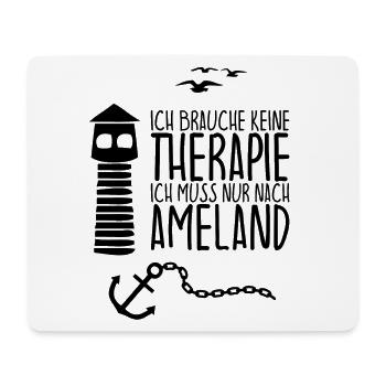 I don't need therapy, just need to go to AMELAND - Mouse Pad (horizontal) - white - Front