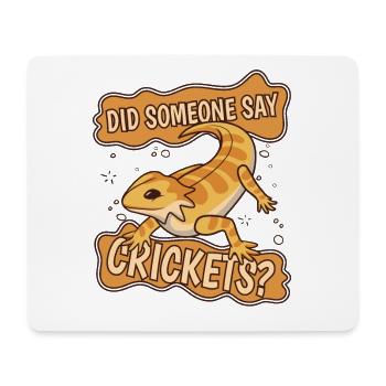 Did Someone Say Crickets Pogona Pet Lizard - Mouse Pad (horizontal) - white - Front