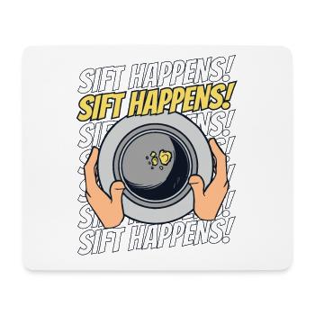 Sift Happens Prospecting Miner Placer Mining Gold - Mouse Pad (horizontal) - white - Front