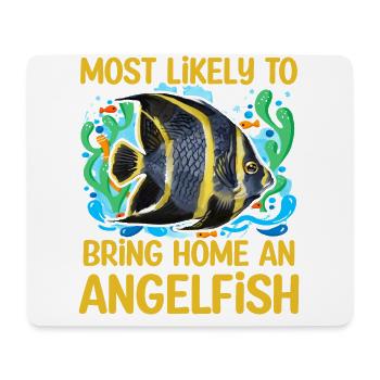 Most likely to bring home an Angelfish - Mouse Pad (horizontal) - white - Front
