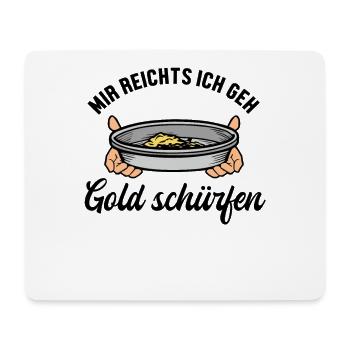 Mir reichts ich geh Gold schürfen Prospecting - Mouse Pad (horizontal) - white - Front