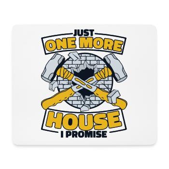 Just One More House I Promise Home Wrecker House - Mouse Pad (horizontal) - white - Front