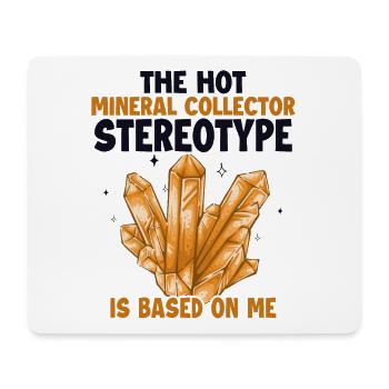 Mineral Collecter Stereotype is Based On Me - Mouse Pad (horizontal) - white - Front