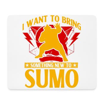 I want to bring something new to Sumo - Mouse Pad (horizontal) - white - Front