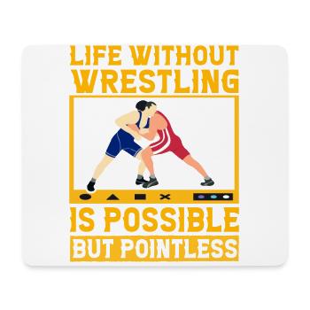 Life without Wrestling is possible but pointless - Mouse Pad (horizontal) - white - Front