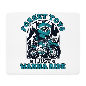 Forget Toys I Just Wanna Ride Motorcycle Racing - Mouse Pad (horizontal) - white - Front